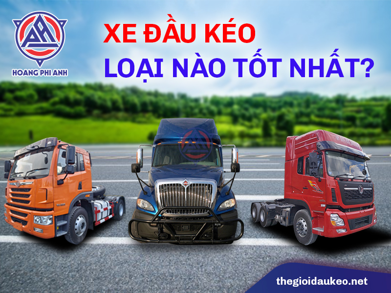 xe đầu kéo loại nào tốt nhất